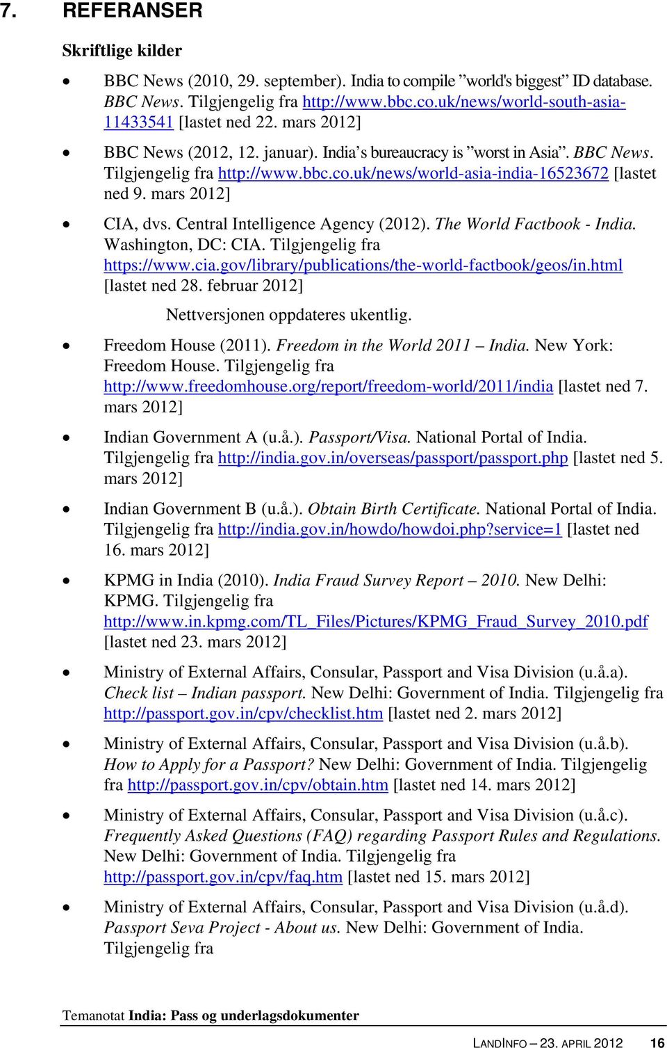 Central Intelligence Agency (2012). The World Factbook - India. Washington, DC: CIA. Tilgjengelig fra https://www.cia.gov/library/publications/the-world-factbook/geos/in.html [lastet ned 28.