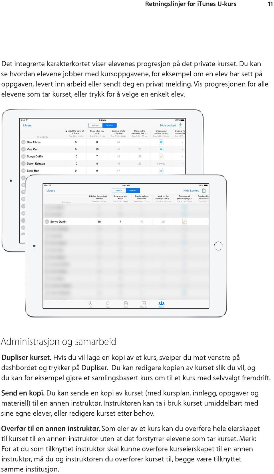 Vis progresjonen for alle elevene som tar kurset, eller trykk for å velge en enkelt elev. Administrasjon og samarbeid Dupliser kurset.