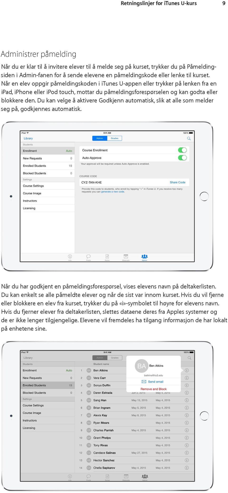 Når en elev oppgir påmeldingskoden i itunes U-appen eller trykker på lenken fra en ipad, iphone eller ipod touch, mottar du påmeldingsforespørselen og kan godta eller blokkere den.