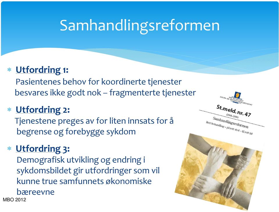 for å begrense og forebygge sykdom Utfordring 3: Demografisk utvikling tikling og endring