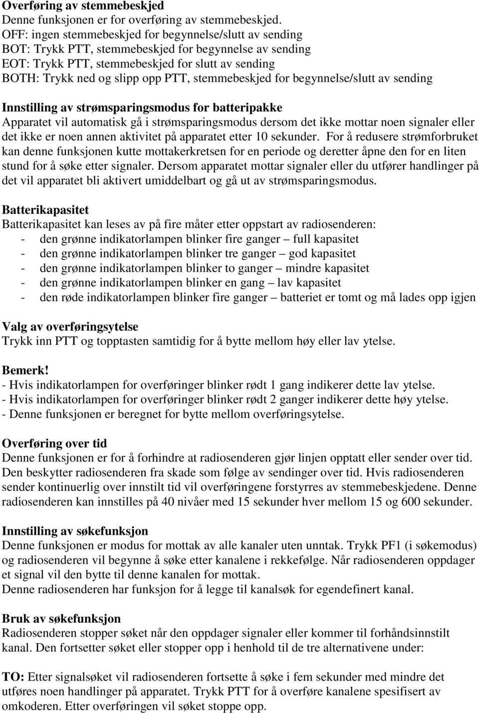 stemmebeskjed for begynnelse/slutt av sending Innstilling av strømsparingsmodus for batteripakke Apparatet vil automatisk gå i strømsparingsmodus dersom det ikke mottar noen signaler eller det ikke