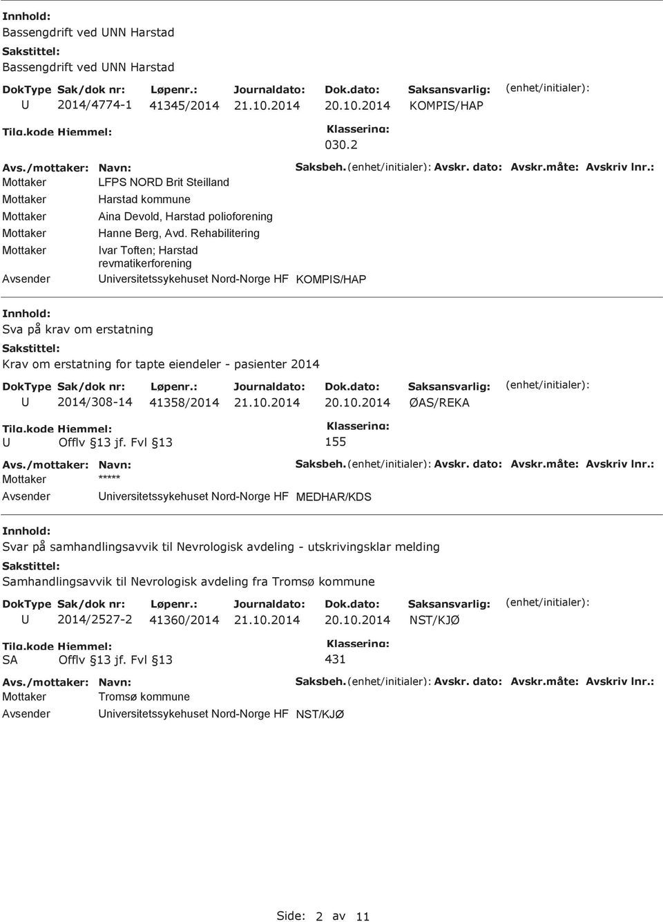 Rehabilitering var Toften; Harstad revmatikerforening niversitetssykehuset Nord-Norge HF KOMPS/HAP Saksbeh. Avskr. dato: Avskr.måte: Avskriv lnr.