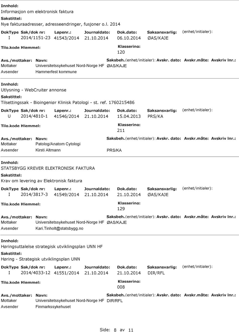 04.2013 PRS/KA Mottaker Patolog/Anatom Cytologi Kirsti Altmann 211 Saksbeh. Avskr. dato: Avskr.måte: Avskriv lnr.