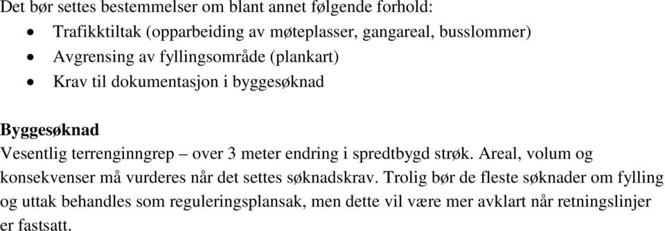 terrenginngrep over 3 meter endring i spredtbygd strøk. Areal, volum og konsekvenser må vurderes når det settes søknadskrav.