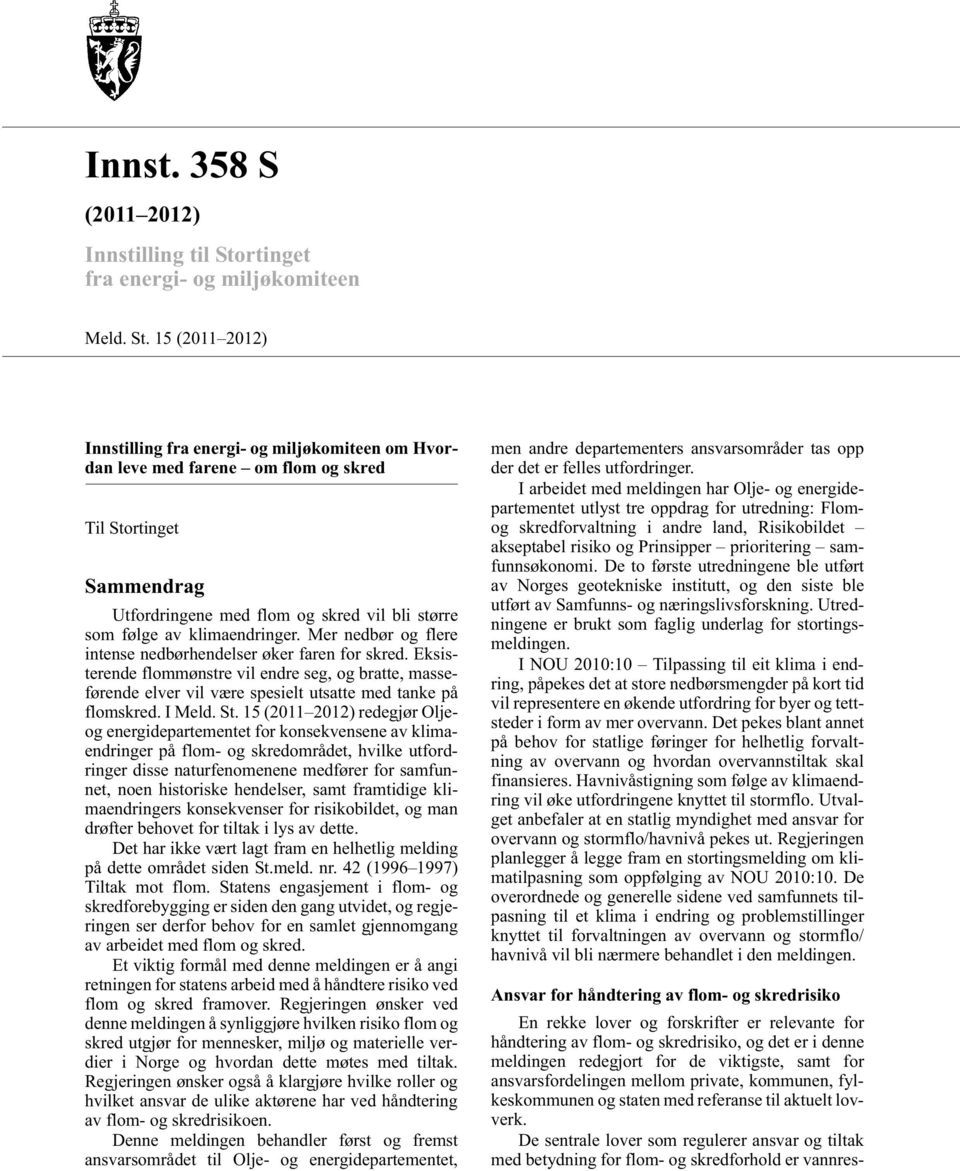 15 (2011 2012) Innstilling fra energi- og miljøkomiteen om Hvordan leve med farene om flom og skred Til Stortinget Sammendrag Utfordringene med flom og skred vil bli større som følge av