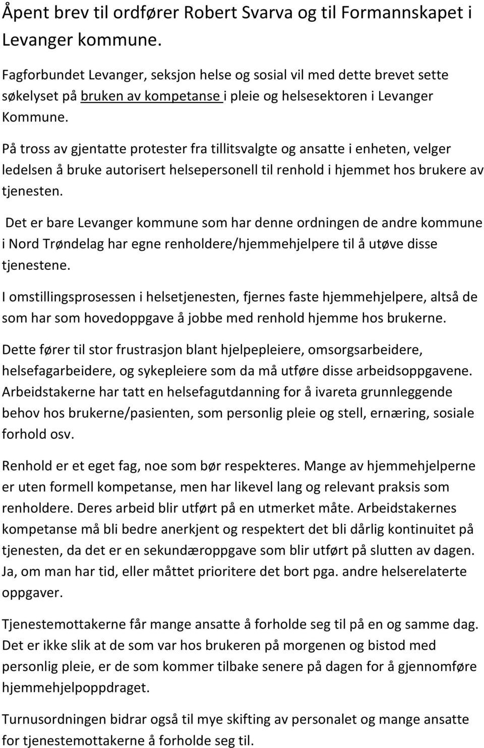 På tross av gjentatte protester fra tillitsvalgte og ansatte i enheten, velger ledelsen å bruke autorisert helsepersonell til renhold i hjemmet hos brukere av tjenesten.