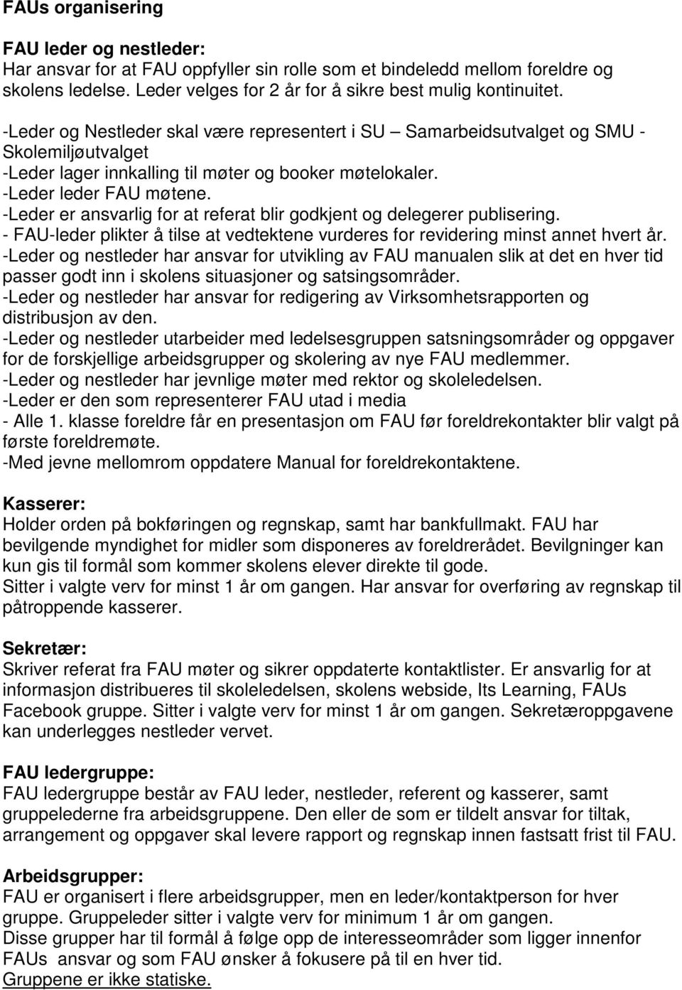 -Leder er ansvarlig for at referat blir godkjent og delegerer publisering. - FAU-leder plikter å tilse at vedtektene vurderes for revidering minst annet hvert år.