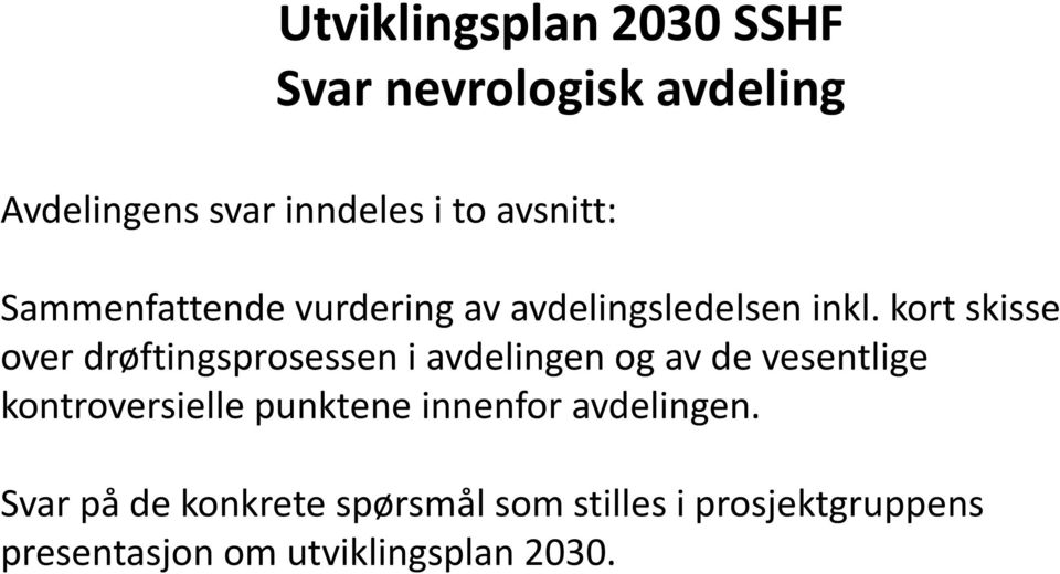 kort skisse over drøftingsprosessen i avdelingen og av de vesentlige kontroversielle