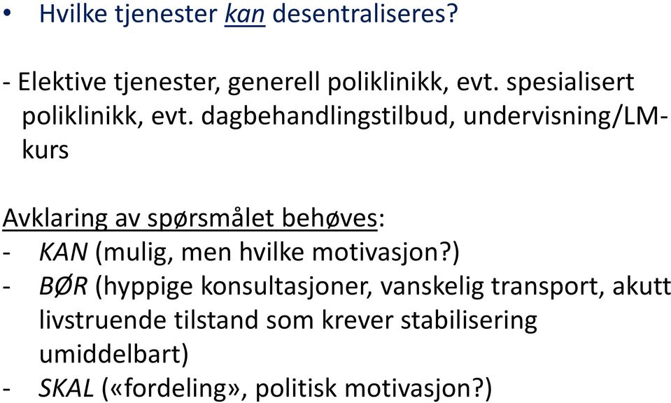 dagbehandlingstilbud, undervisning/lmkurs Avklaring av spørsmålet behøves: - KAN (mulig, men