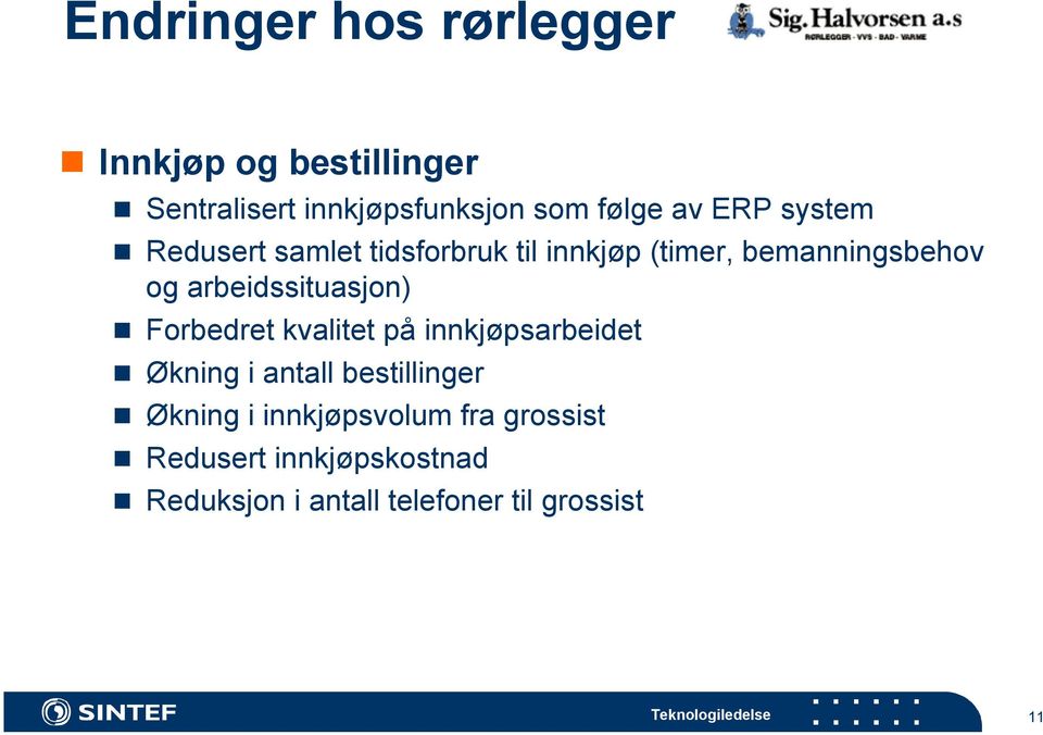 arbeidssituasjon) Forbedret kvalitet på innkjøpsarbeidet Økning i antall bestillinger