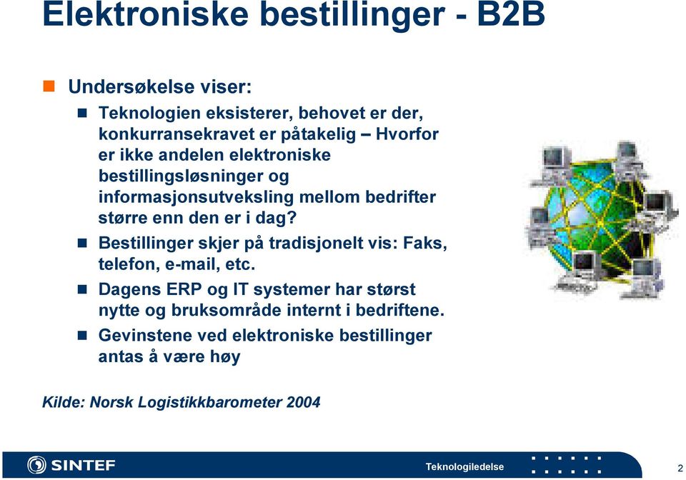 dag? Bestillinger skjer på tradisjonelt vis: Faks, telefon, e-mail, etc.