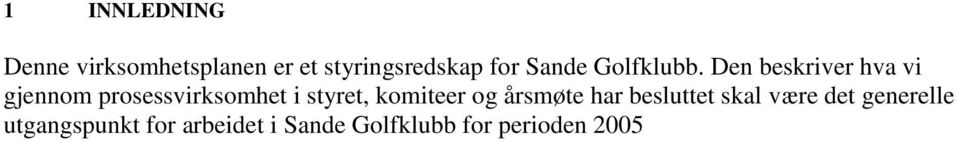 og strategier Sande Golfklubb skal arbeide etter i den samme perioden. Som et fundament for planen ligger imidlertid også de føringer som er gitt av Norges Golfforbund (NGF).