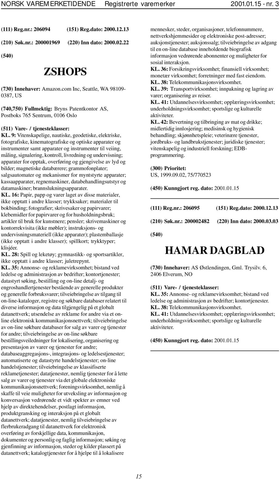 9: Vitenskapelige, nautiske, geodetiske, elektriske, fotografiske, kinematografiske og optiske apparater og instrumenter samt apparater og instrumenter til veiing, måling, signalering, kontroll,