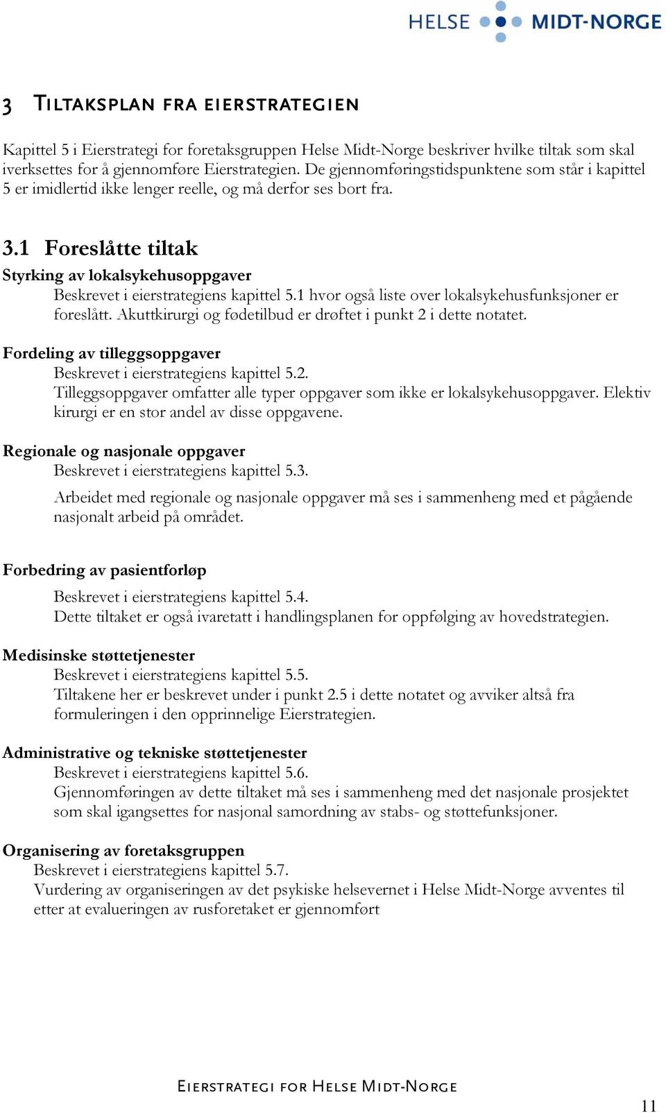 1 Foreslåtte tiltak Styrking av lokalsykehusoppgaver Beskrevet i eierstrategiens kapittel 5.1 hvor også liste over lokalsykehusfunksjoner er foreslått.