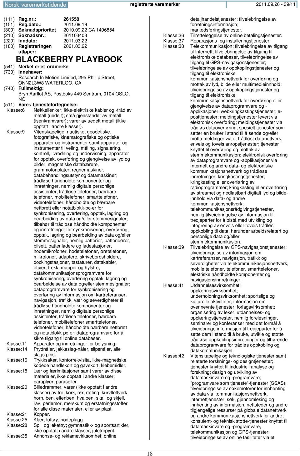 Klasse:11 Klasse:14 Klasse:16 Klasse:18 Klasse:20 Klasse:21 Klasse:25 Klasse:28 Klasse:35 Nøkkellenker; ikke-elektriske kabler og -tråd av metall (uedelt); små gjenstander av metall (isenkramvarer);