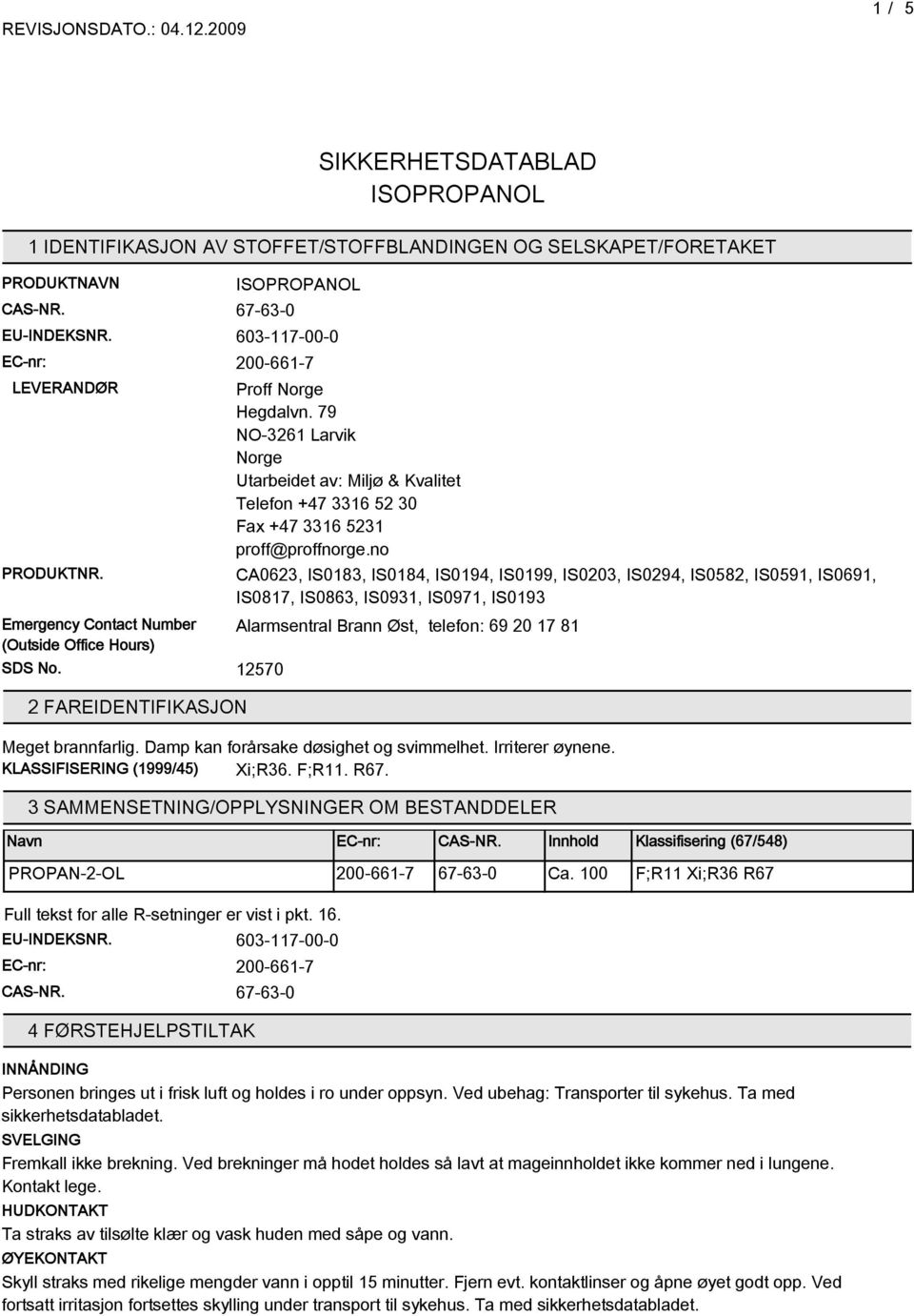 1270 2 FAREIDENTIFIKASJON NO- Norge Utarbeidet av: Miljø & Kvalitet Telefon +47 Fax +47 @ CA0623, IS0183, IS0184, IS0194, IS0199, IS0203, IS0294, IS082, IS091, IS0691, IS0817, IS0863, IS0931, IS0971,