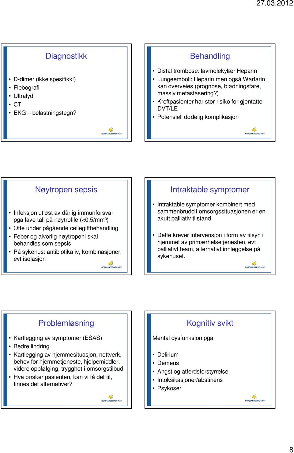 ) Kreftpasienter har stor risiko for gjentatte DVT/LE Potensiell dødelig komplikasjon Nøytropen sepsis Infeksjon utløst av dårlig immunforsvar pga lave tall på nøytrofile (<0.