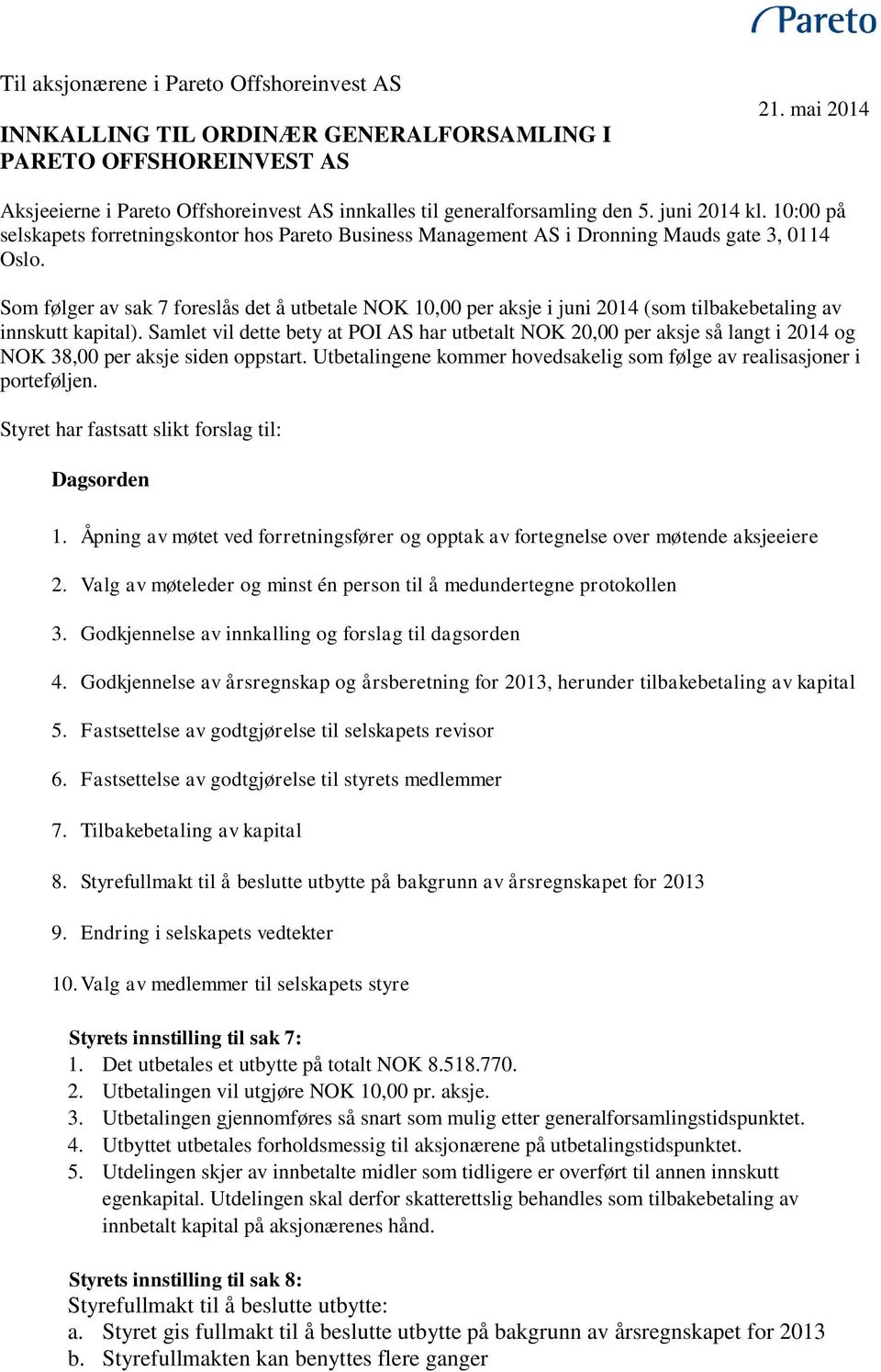 10:00 på selskapets forretningskontor hos Pareto Business Management AS i Dronning Mauds gate 3, 0114 Oslo.