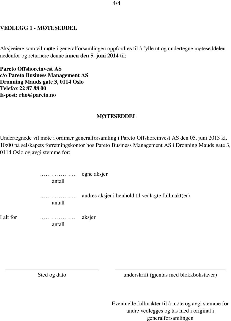 no MØTESEDDEL Undertegnede vil møte i ordinær generalforsamling i Pareto Offshoreinvest AS den 05. juni 2013 kl.