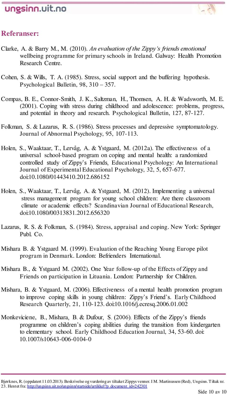 Coping with stress during childhood and adolescence: problems, progress, and potential in theory and research. Psychological Bulletin, 127, 87-127. Folkman, S. & Lazarus, R. S. (1986).