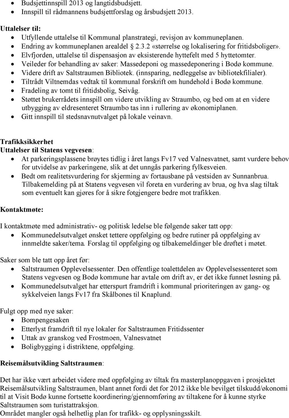 Veileder for behandling av saker: Massedeponi og massedeponering i Bodø kommune. Videre drift av Saltstraumen Bibliotek. (innsparing, nedleggelse av bibliotekfilialer).