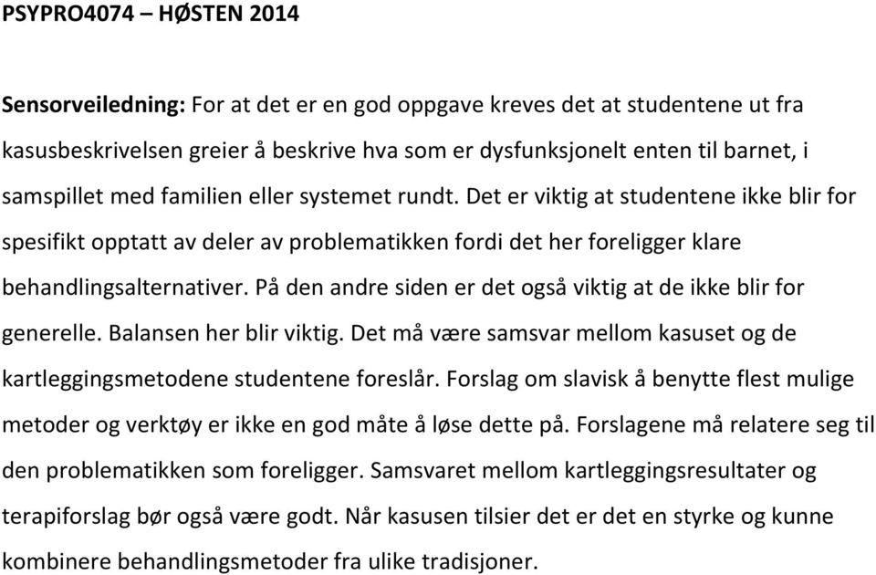 På den andre siden er det også viktig at de ikke blir for generelle. Balansen her blir viktig. Det må være samsvar mellom kasuset og de kartleggingsmetodene studentene foreslår.