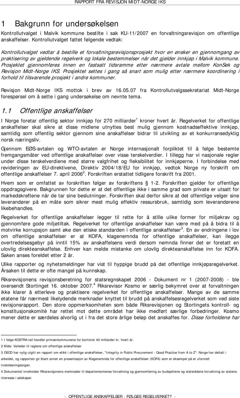 bestemmelser når det gjelder innkjøp i Malvik kommune. Prosjektet gjennomføres innen en fastsatt tidsramme etter nærmere avtale mellom KonSek og Revisjon Midt-Norge IKS.