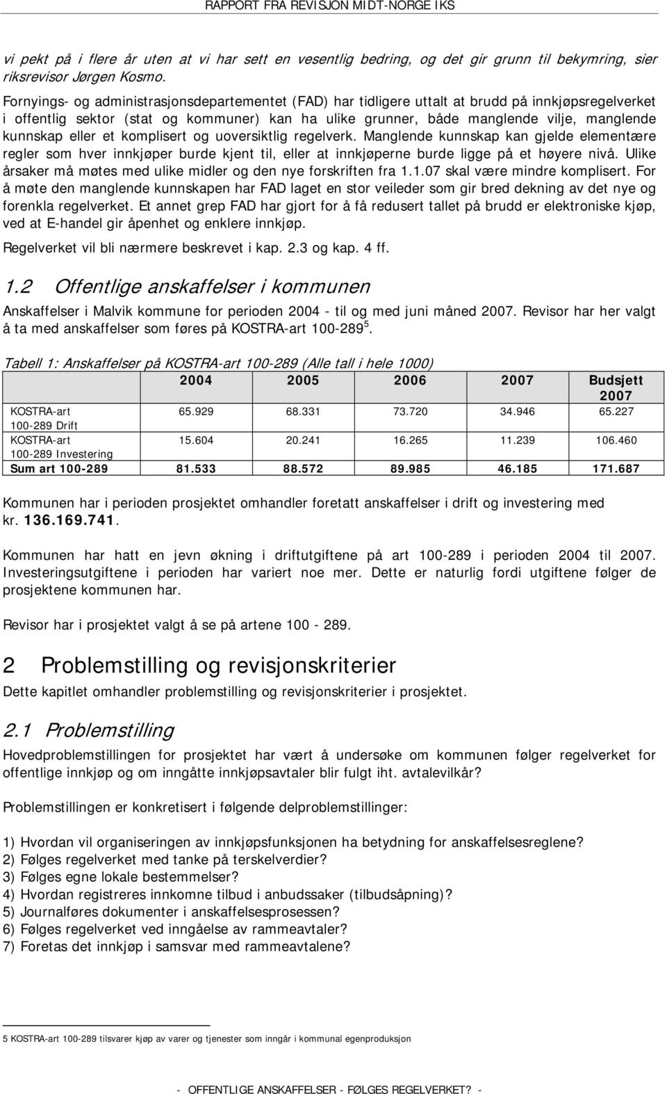 kunnskap eller et komplisert og uoversiktlig regelverk. Manglende kunnskap kan gjelde elementære regler som hver innkjøper burde kjent til, eller at innkjøperne burde ligge på et høyere nivå.