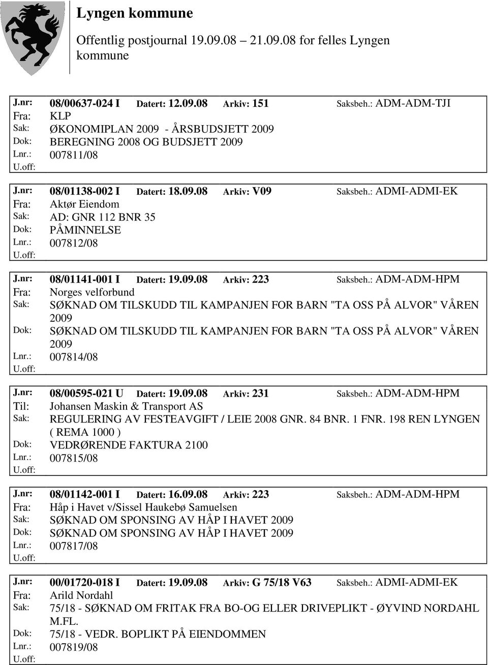 : ADM-ADM-HPM Fra: Norges velforbund Sak: SØKNAD OM TILSKUDD TIL KAMPANJEN FOR BARN "TA OSS PÅ ALVOR" VÅREN 2009 Dok: SØKNAD OM TILSKUDD TIL KAMPANJEN FOR BARN "TA OSS PÅ ALVOR" VÅREN 2009 Lnr.