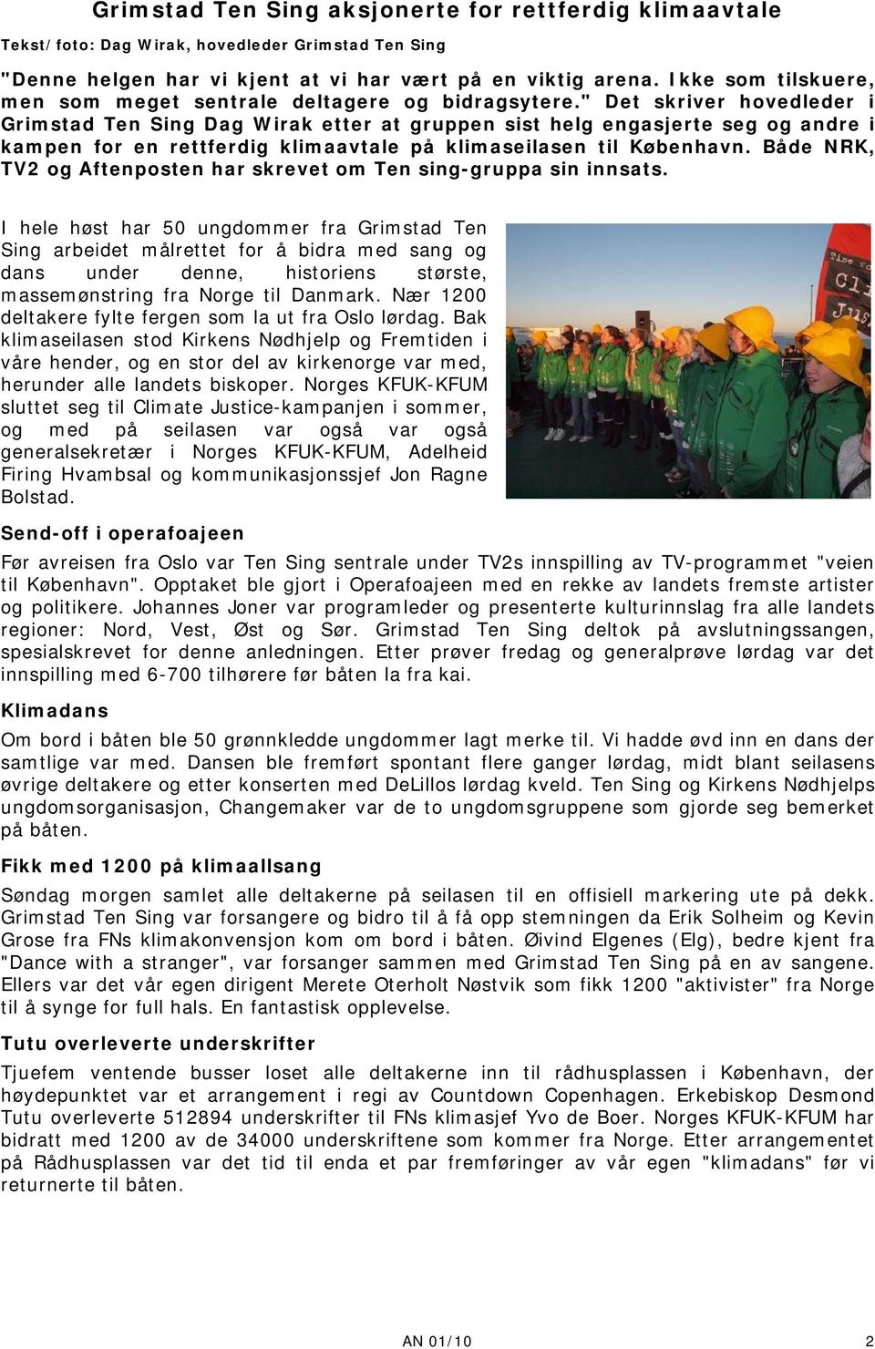 " Det skriver hovedleder i Grimstad Ten Sing Dag Wirak etter at gruppen sist helg engasjerte seg og andre i kampen for en rettferdig klimaavtale på klimaseilasen til København.