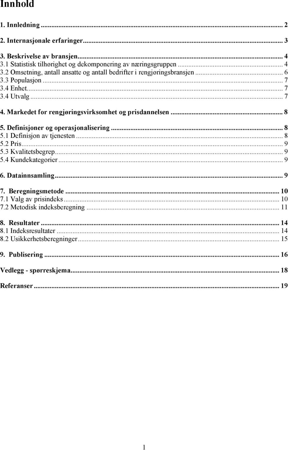 .. 8 5.2 Prs... 9 5.3 Kvaltetsbegrep... 9 5.4 Kundekategorer... 9 6. Datannsamlng... 9 7. Beregnngsmetode... 10 7.1 Valg av prsndeks... 10 7.2 Metodsk ndeksberegnng... 11 8.