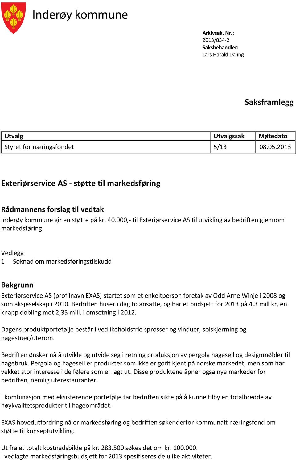 Vedlegg 1 Søknad om markedsføringstilskudd Bakgrunn Exteriørservice AS (profilnavn EXAS) startet som et enkeltperson foretak av Odd Arne Winje i 2008 og som aksjeselskap i 2010.