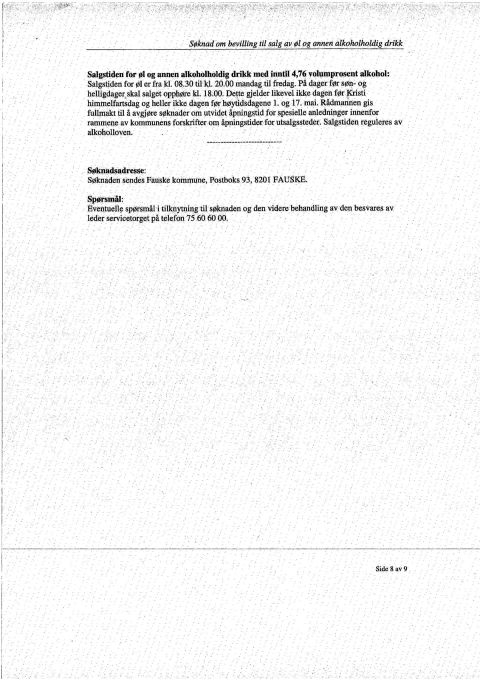 ininielfaisdag og heller ike dagen før fuilrakt til å avgjøre søknaderom utviqetlpnitigstld fqrspesielle $ledqillgerinnetìor r_eii~av koniunèns forskrfteromåpringstiderforutsalgsstedéi\