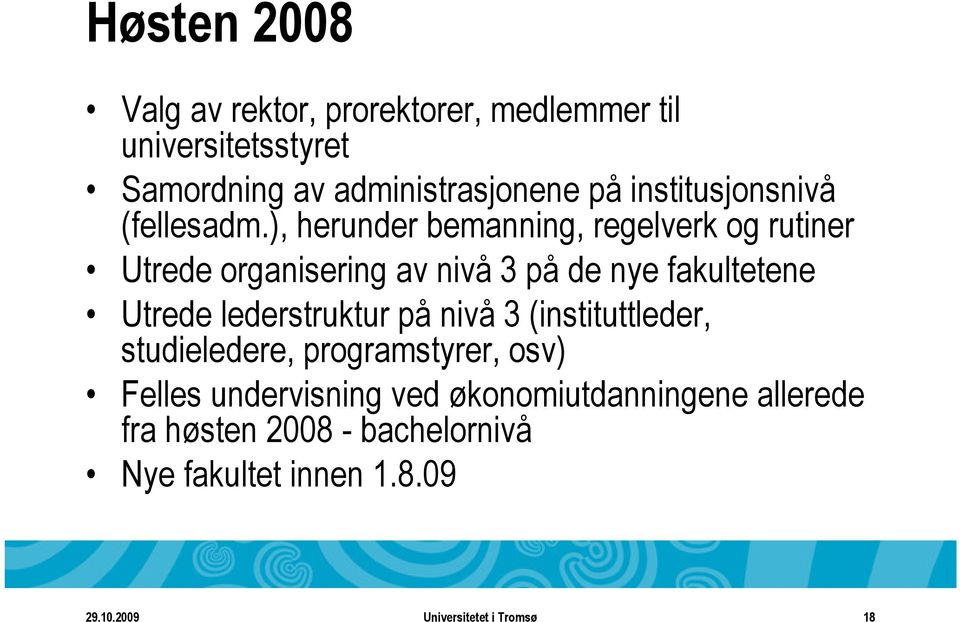 ), herunder bemanning, regelverk og rutiner Utrede organisering av nivå 3 på de nye fakultetene Utrede