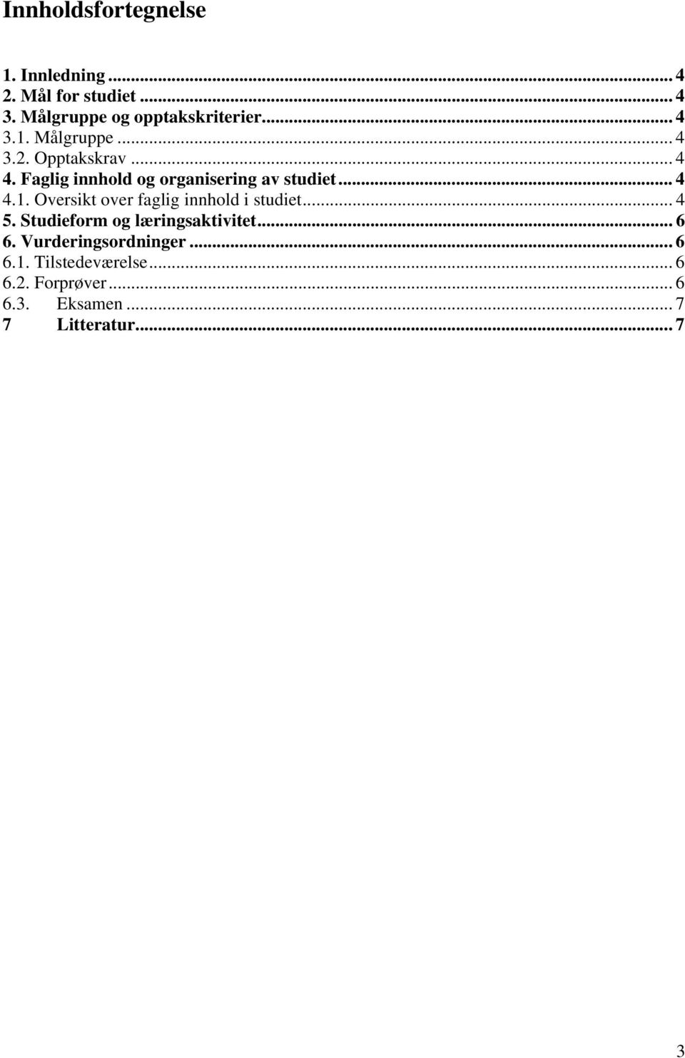 .. 4 5. Studieform og læringsaktivitet... 6 6. Vurderingsordninger... 6 6.1. Tilstedeværelse... 6 6.2.