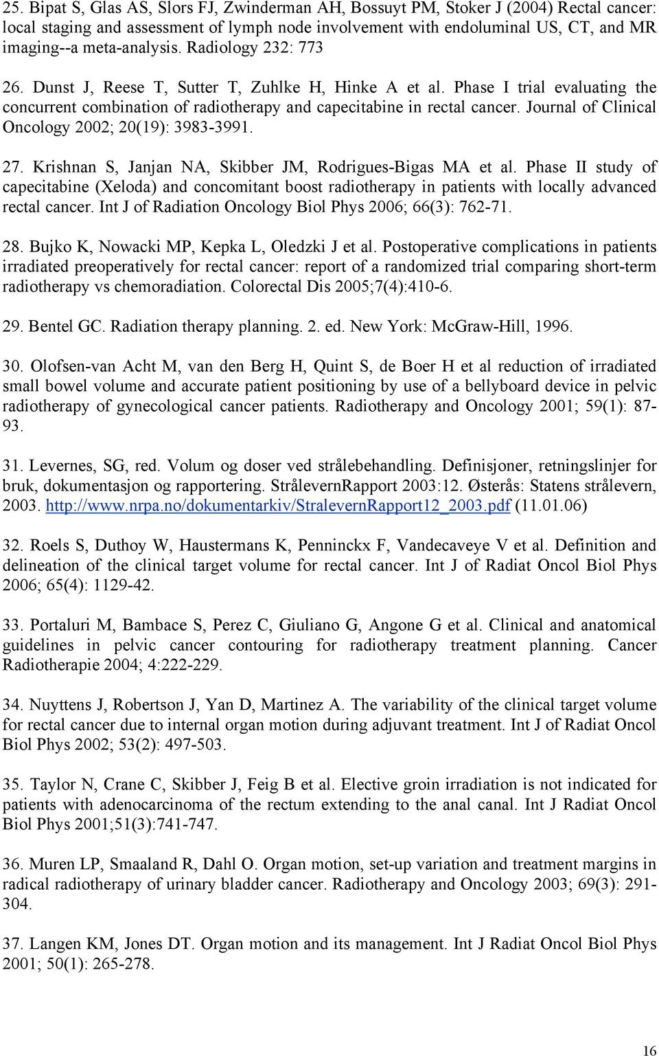 Journal of Clinical Oncology 2002; 20(19): 3983-3991. 27. Krishnan S, Janjan NA, Skibber JM, Rodrigues-Bigas MA et al.