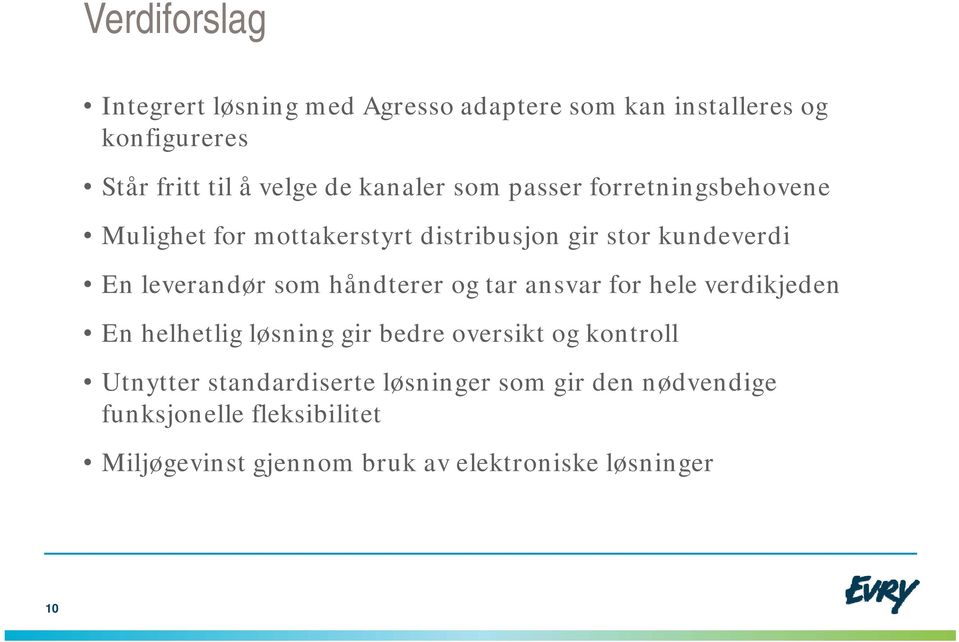 håndterer og tar ansvar for hele verdikjeden En helhetlig løsning gir bedre oversikt og kontroll Utnytter