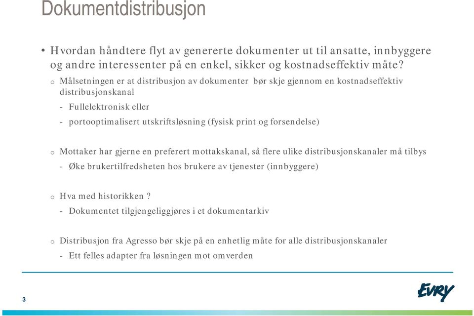 forsendelse) o Mottaker har gjerne en preferert mottakskanal, så flere ulike distribusjonskanaler må tilbys - Øke brukertilfredsheten hos brukere av tjenester (innbyggere) o Hva med