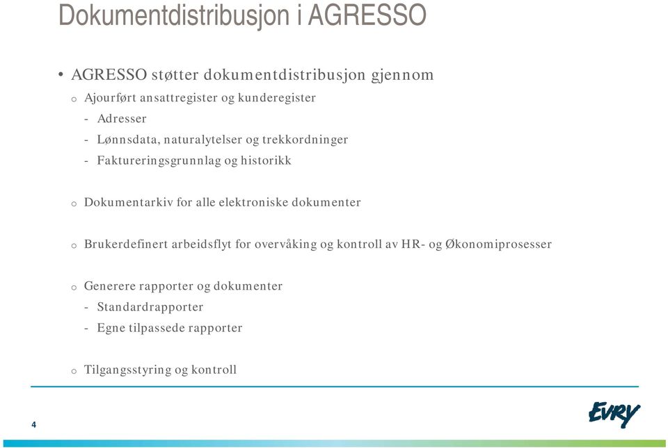 Dokumentarkiv for alle elektroniske dokumenter o Brukerdefinert arbeidsflyt for overvåking og kontroll av HR- og