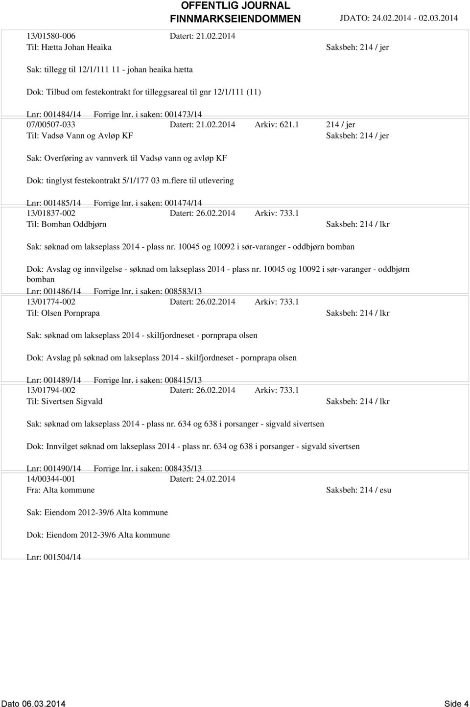 i saken: 001473/14 07/00507-033 Datert: 21.02.2014 Arkiv: 621.1 214 / jer Til: Vadsø Vann og Avløp KF Sak: Overføring av vannverk til Vadsø vann og avløp KF Dok: tinglyst festekontrakt 5/1/177 03 m.