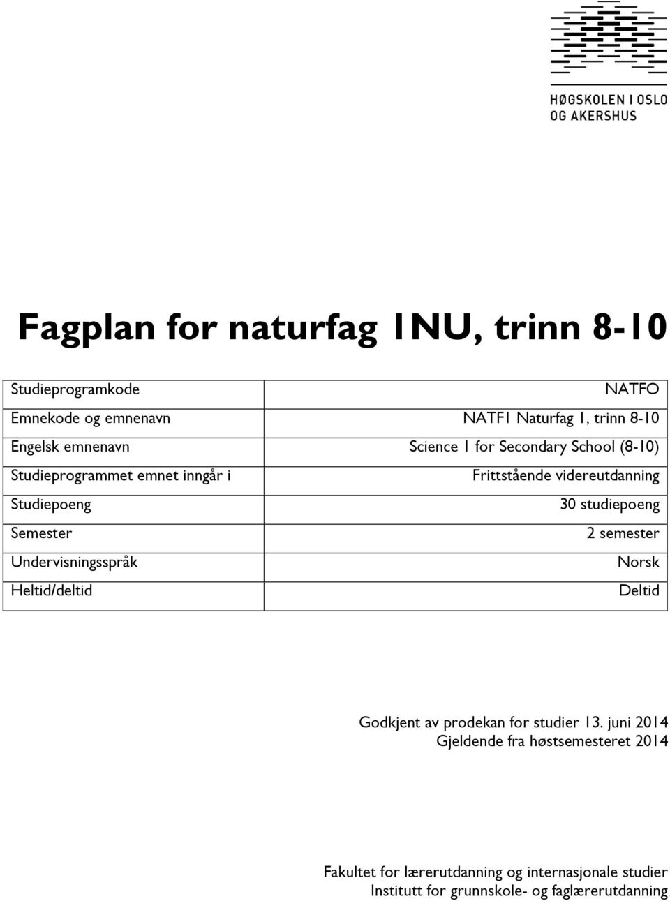 studiepoeng Semester 2 semester Undervisningsspråk Norsk Heltid/deltid Deltid Godkjent av prodekan for studier 13.