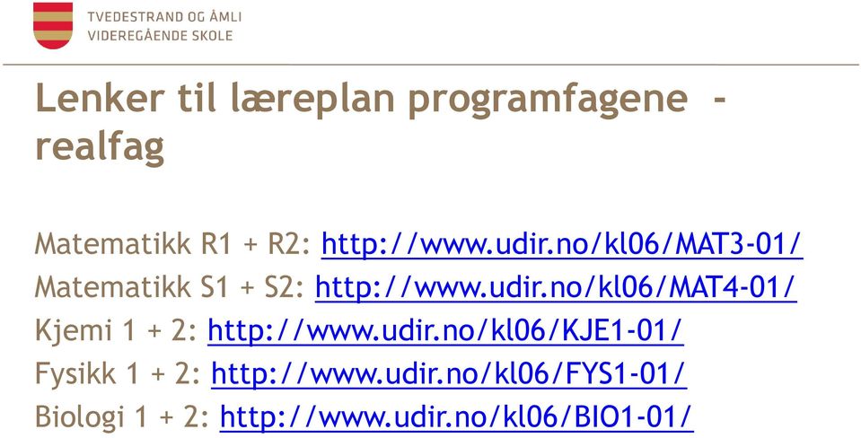 udir.no/kl06/kje1-01/ Fysikk 1 + 2: http://www.udir.no/kl06/fys1-01/ Biologi 1 + 2: http://www.