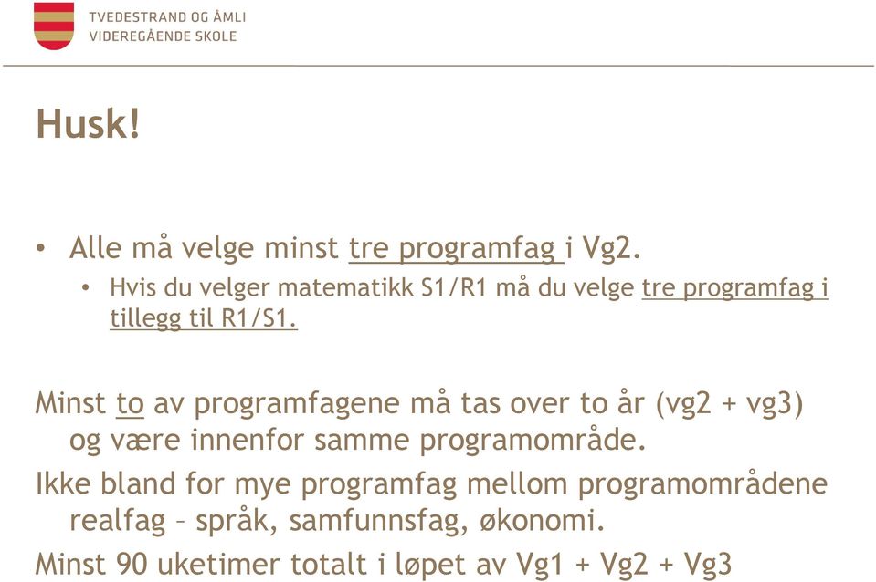 Minst to av programfagene må tas over to år (vg2 + vg3) og være innenfor samme