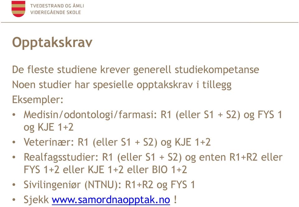 1+2 Veterinær: R1 (eller S1 + S2) og KJE 1+2 Realfagsstudier: R1 (eller S1 + S2) og enten R1+R2