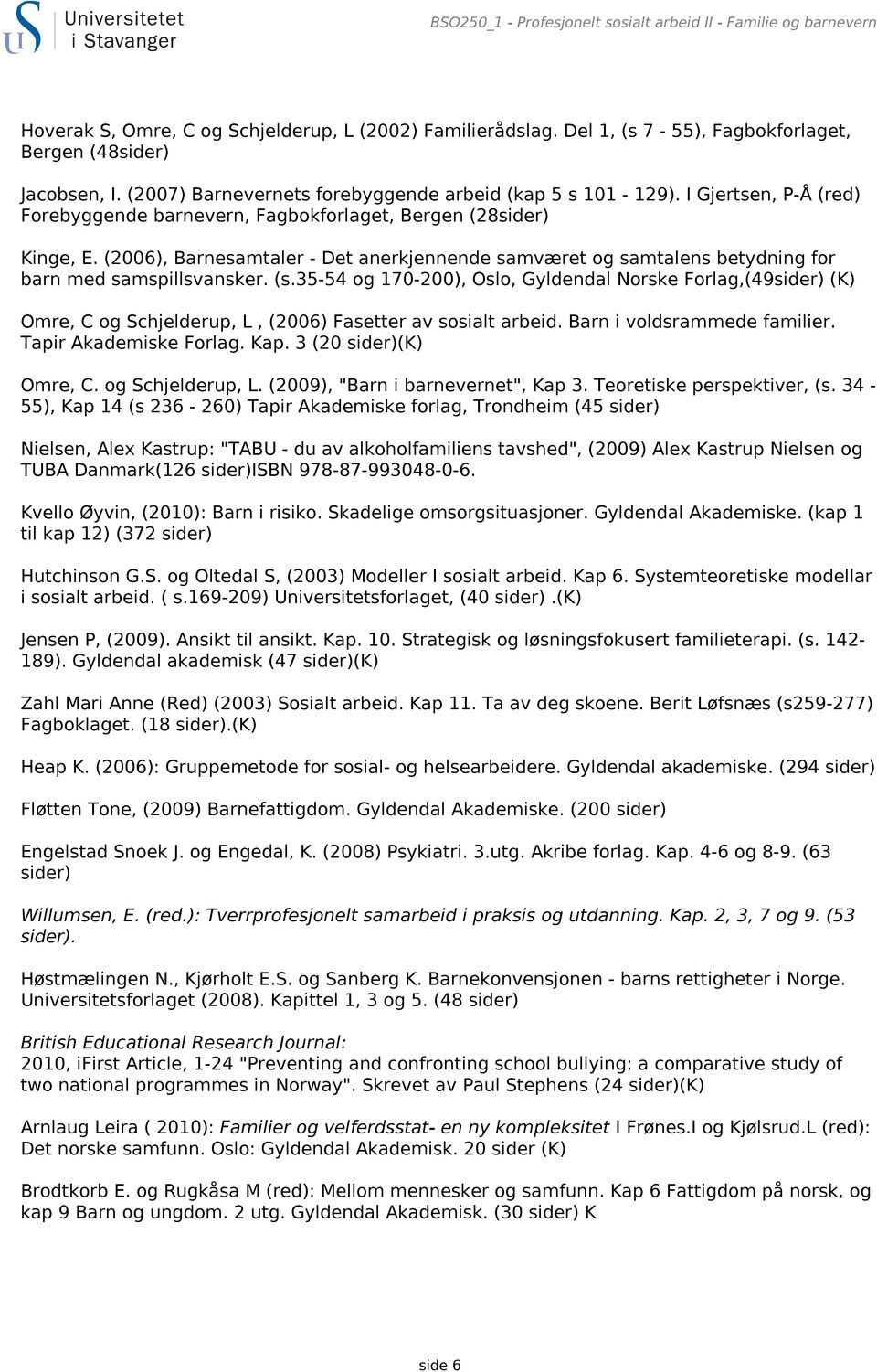 (2006), Barnesamtaler - Det anerkjennende samværet og samtalens betydning for barn med samspillsvansker. (s.