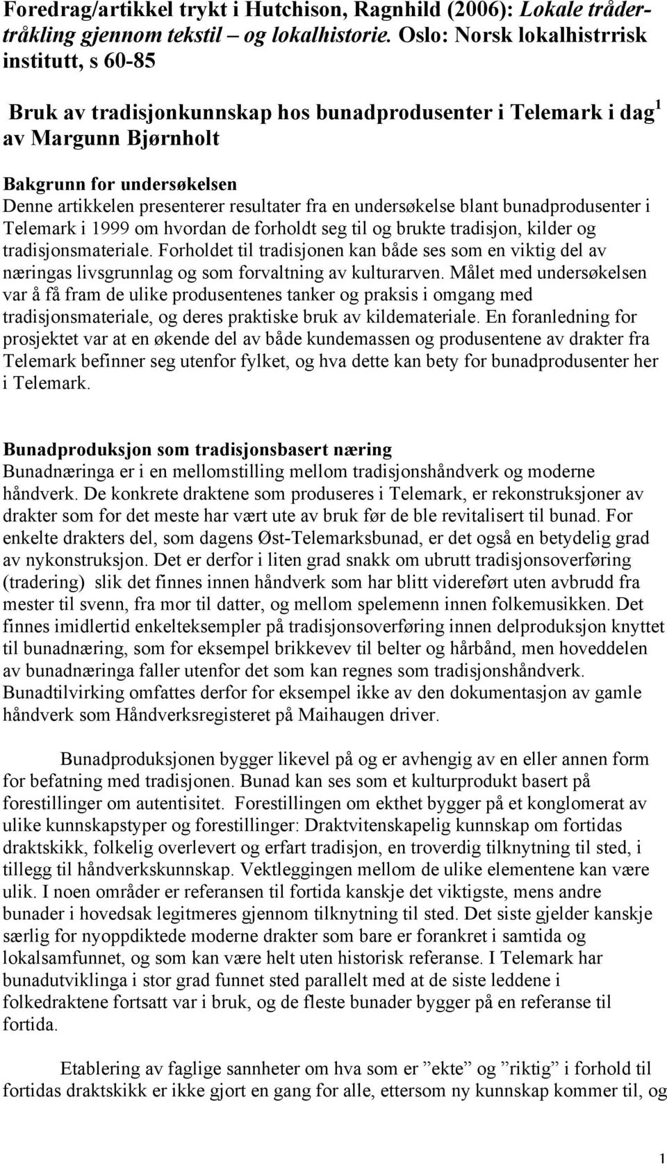 fra en undersøkelse blant bunadprodusenter i Telemark i 1999 om hvordan de forholdt seg til og brukte tradisjon, kilder og tradisjonsmateriale.