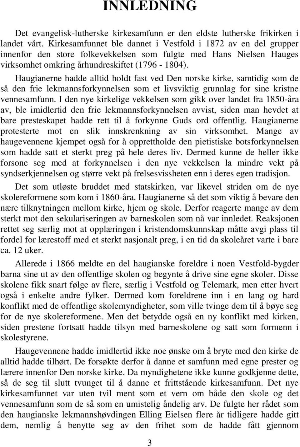 Haugianerne hadde alltid holdt fast ved Den norske kirke, samtidig som de så den frie lekmannsforkynnelsen som et livsviktig grunnlag for sine kristne vennesamfunn.