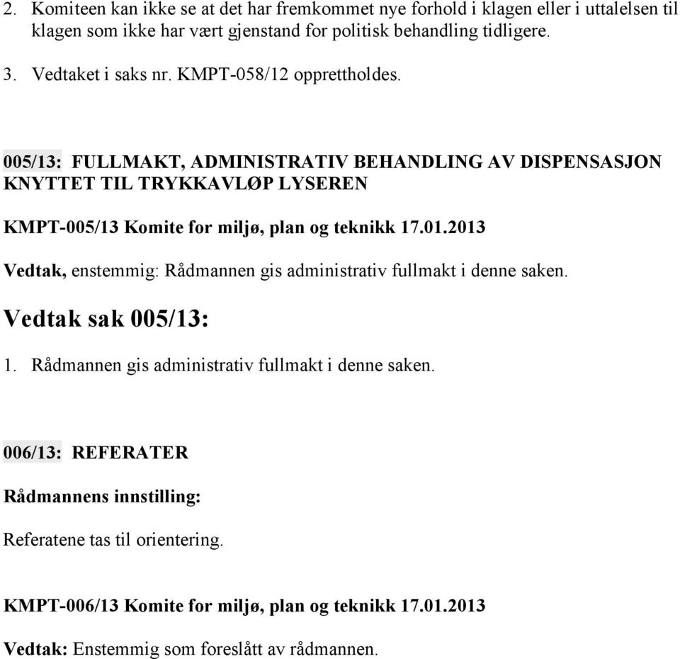 005/13: FULLMAKT, ADMINISTRATIV BEHANDLING AV DISPENSASJON KNYTTET TIL TRYKKAVLØP LYSEREN KMPT-005/13 Komite for miljø, plan og teknikk 17.01.