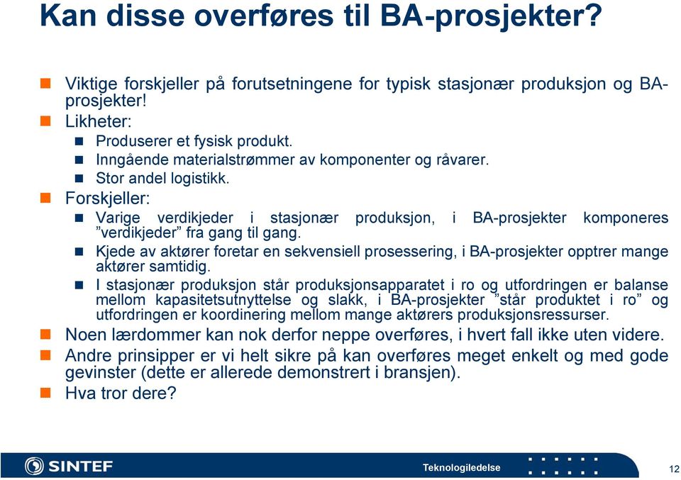 produksjon, i BA-prosjekter komponeres Kjede av aktører foretar en sekvensiell prosessering, i BA-prosjekter opptrer mange aktører samtidig.