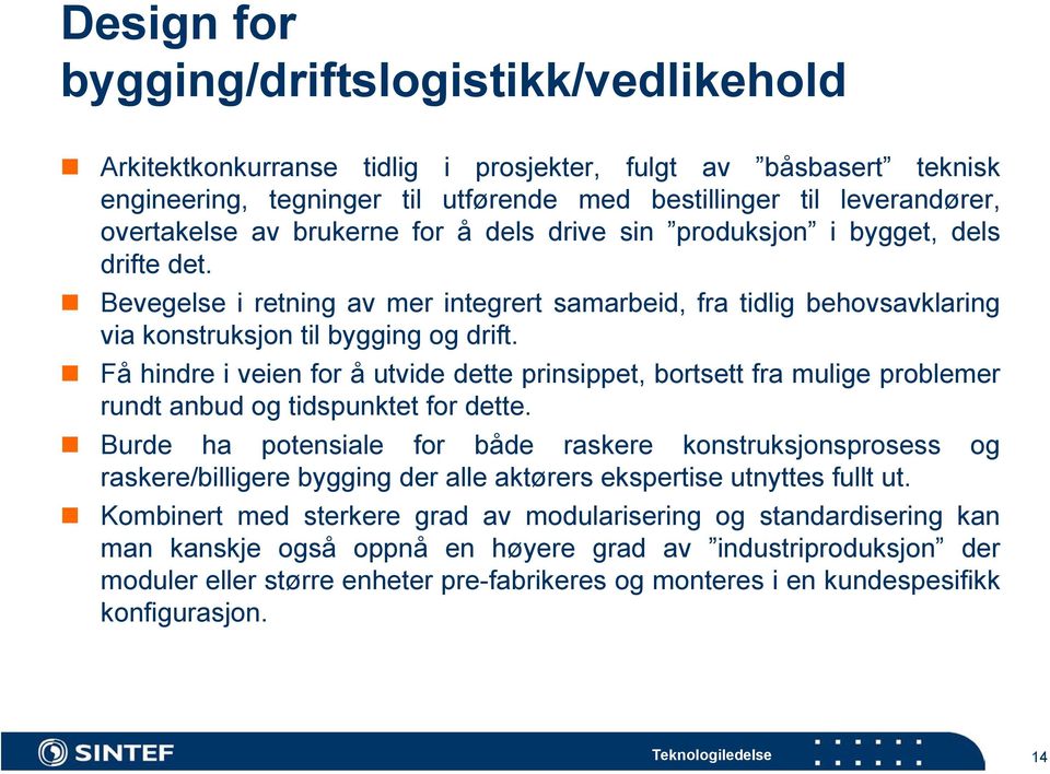 Få hindre i veien for å utvide dette prinsippet, bortsett fra mulige problemer rundt anbud og tidspunktet for dette.